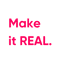 Make it REAL
